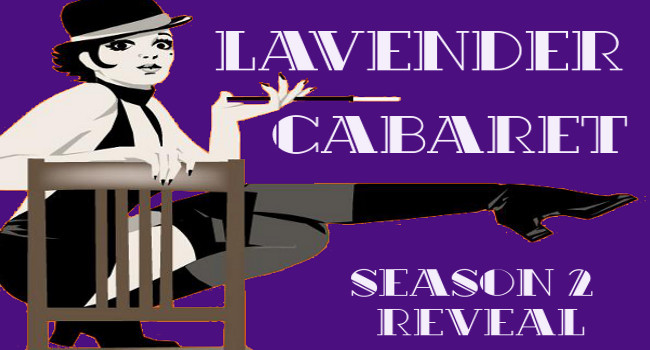 LAVENDER CABARET & SEASON TWO REVEAL Saturday, June 23